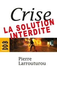 Pierre Larrouturou - Crise : la solution interdite.