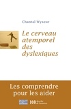Chantal Wyseur - Le cerveau atemporel des dyslexiques - Les comprendre et les aider.