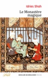 Idries Shah - Le Monastère magique - Philosophie pratique et analogique du Moyen-Orient et d'Asie centrale.