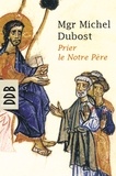 Mgr Michel Dubost - Prier le Notre Père.