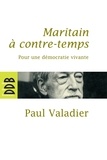Paul Valadier - Maritain à contre-temps - Pour une démocratie vivante.