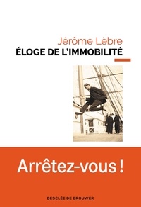 Jérôme Lèbre - Éloge de l'immobilité.