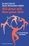 Alain Caillé et Jean-Édouard Grésy - OEil pour oeil, don pour don - La psychologie revisitée.