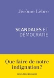Jérôme Lèbre - Scandales et démocratie.
