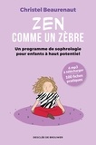 Christel Beaurenaut - Zen comme un zèbre - Mon programme de sophrologie pour enfants haut potentiel.