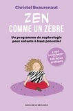 Christel Beaurenaut - Zen comme un zèbre - Un programme de sophrologie pour enfants à haut potentiel.