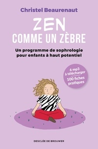 Christel Beaurenaut - Zen comme un zèbre - Un programme de sophrologie pour enfants à haut potentiel.
