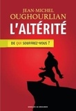Jean-Michel Oughourlian - L'altérité - De qui souffrez-vous ?.