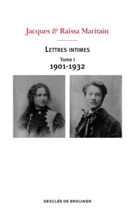 Jacques Maritain et Raïssa Maritain - Lettres intimes - Tome 1, 1901-1932.