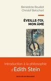 Bénédicte Bouillot et Christof Betschart - Éveille-toi, mon âme - Introduction à la philosophie d'Edith Stein.