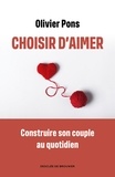 Olivier Pons - Choisir d'aimer - Apprendre à naviguer dans la vie de couple.