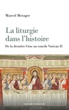 Marcel Metzger - La liturgie dans l'histoire.