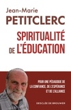 Jean-Marie Petitclerc - Spiritualité de l'éducation - Pour une pédagogie de la confiance, de l'espérance et de l'alliance.