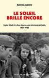 Adrien Louandre - Le soleil brille encore - Sophie Scholl et la Rose blanche, une résistance spirituelle.