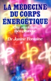 Janine Fontaine - LA MEDECINE DU CORPS ENERGETIQUE. - Une révolution thérapeutique.