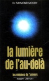 Raymond A. Moody - La Lumiere De L'Au-Dela.