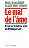 Claude Saint-Laurent et Denise Bombardier - LE MAL DE L'AME. - Essai sur le mal de vivre au temps présent.