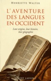 Henriette Walter - L'aventure des langues en Occident - Leur origine, leur histoire, leur géographie.