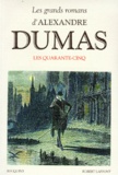 Alexandre Dumas - Les Grands romans d'Alexandre Dumas  : Les quarante-cinq. suivi de Théâtre - La reine Margot, La dame de Monsoreau.