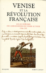  Robert Laffont - Venise et la Révolution française - Les 470 dépêches des ambassadeurs de Venise au Doge 1786-1795.