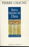 Pierre Chaunu - Brève histoire de Dieu - Le coeur du problème.