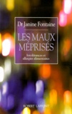 Janine Fontaine - Les Maux Meprises. Intolerances Et Allergies Alimentaires.