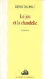 Denis Tillinac - Le jeu et la chandelle.