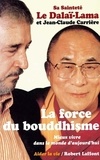 Jean-Claude Carrière et  Dalaï-Lama - La force du bouddhisme - Mieux vivre dans le monde d'aujourd'hui.
