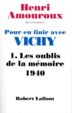 Henri Amouroux - Pour en finir avec Vichy - Tome 1, Les oublis de la mémoire 1940.