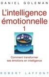 Daniel Goleman - L'intelligence émotionnelle - Comment transformer ses émotions en intelligence.