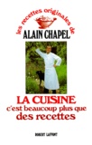 Alain Chapel - La Cuisine C'Est Beaucoup Plus Que Des Recettes.