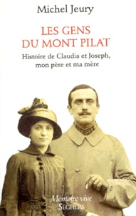 Michel Jeury - Les gens du Mont Pilat - Histoire de Claudia et Joseph, mon père et ma mère.