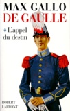 Max Gallo - De Gaulle - Tome 1, L'Appel du Destin.