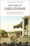 Johann-Gustav Droysen - Histoire de l'hellénisme - Histoire d'Alexandre le Grand, les successeurs d'Alexandre.