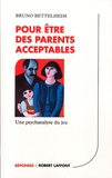 Bruno Bettelheim - Pour être des parents acceptables.