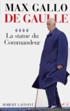 Max Gallo - De Gaulle - Tome 4, La Statue du Commandeur.