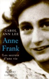 Carol Ann Lee - Anne Frank - Les secrets d'une vie.