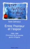 Saïd Zahraoui - Entre L'Horreur Et L'Espoir. 1990-1999, Chronique De La Nouvelle Guerre D'Algerie.