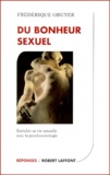 Frédérique Gruyer - Du Bonheur Sexuel. Enrichir Sa Vie Sexuelle Avec La Psychosexologie.