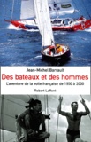 Jean-Michel Barrault - Des Bateaux Et Des Hommes. L'Aventure De La Voile Francaise De 1950 A 2000.