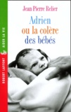 Jean-Pierre Relier - Adrien Ou La Colere Des Bebes.