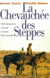 Priscilla Telmon et Sylvain Tesson - La Chevauchee Des Steppes. 3000 Kilometres A Cheval A Travers L'Asie Centrale.