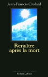 Jean-Francis Crolard - Renaitre Apres La Mort.
