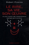 Robert Provine - Le rire, sa vie, son oeuvre - Le plus humain des comportements expliqué par la science.