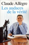 Claude Allègre - Les Audaces De La Verite. Entretiens.