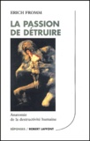 Erich Fromm - La Passion De Detruire. Anatomie De La Destructivite Humaine.