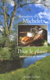Bernadette Michelet et Claude Michelet - Pour Le Plaisir. Souvenirs Et Recettes.