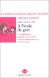 Marie-Claude Aknin-Cahané et Nicole Marty - A L'Ecole Du Gout. La Nutritherapie : Apprendre A Nos Enfants A Bien Se Nourrir Pour Vivre En Bonne Sante.