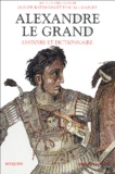 Olivier Battistini - Alexandre le Grand - Histoire et dictionnaire.