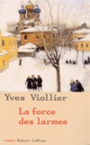 Yves Viollier - La force des larmes.